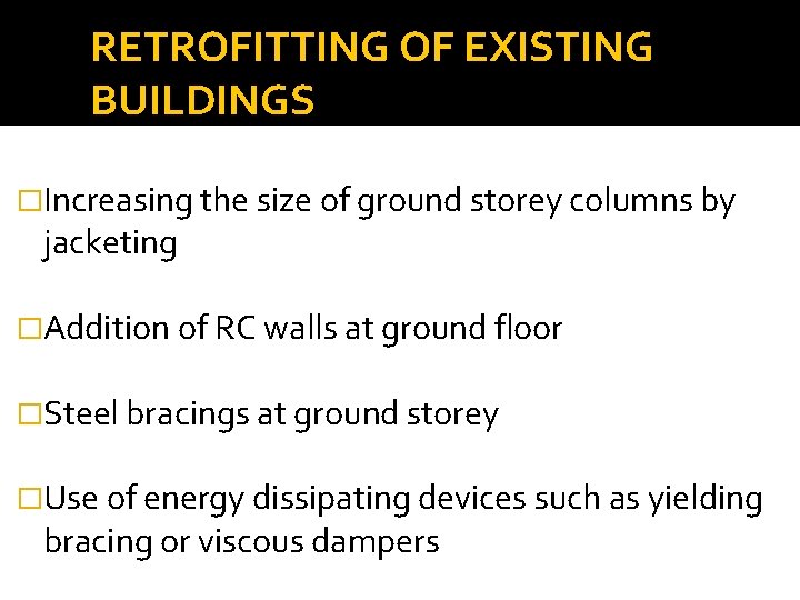 RETROFITTING OF EXISTING BUILDINGS �Increasing the size of ground storey columns by jacketing �Addition