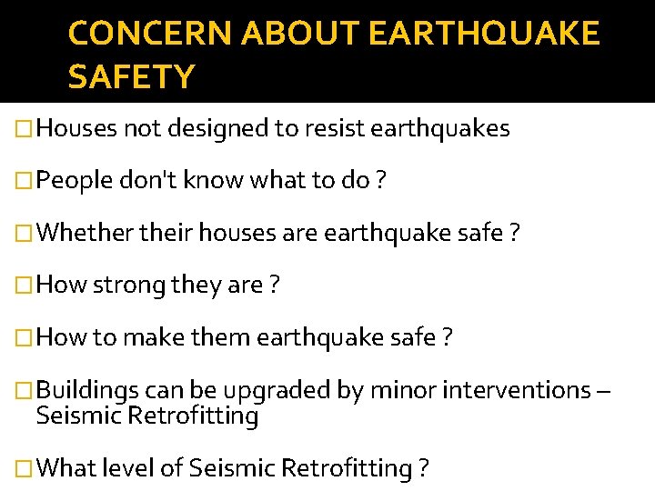 CONCERN ABOUT EARTHQUAKE SAFETY �Houses not designed to resist earthquakes �People don't know what