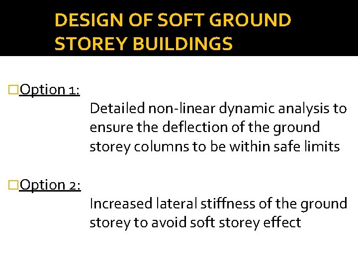 DESIGN OF SOFT GROUND STOREY BUILDINGS �Option 1: �Option 2: Detailed non-linear dynamic analysis