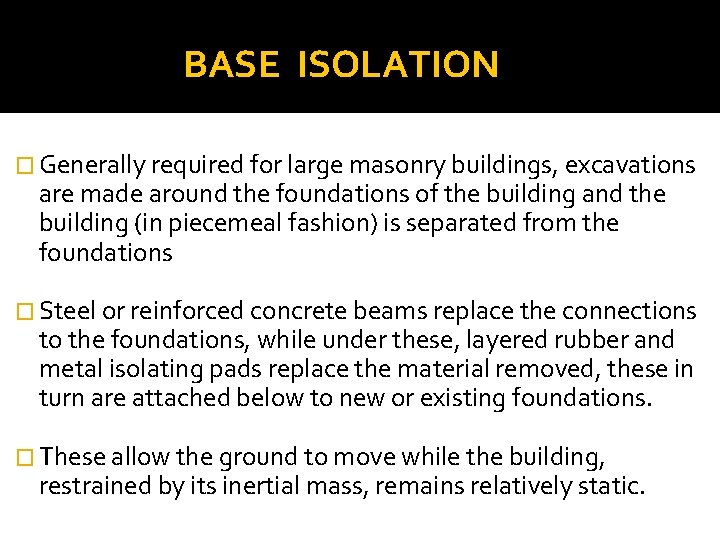 BASE ISOLATION � Generally required for large masonry buildings, excavations are made around the