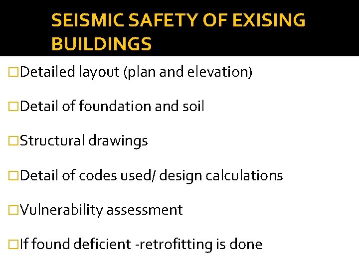 SEISMIC SAFETY OF EXISING BUILDINGS �Detailed layout (plan and elevation) �Detail of foundation and