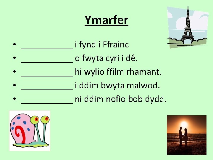 Ymarfer • • • ______ i fynd i Ffrainc ______ o fwyta cyri i