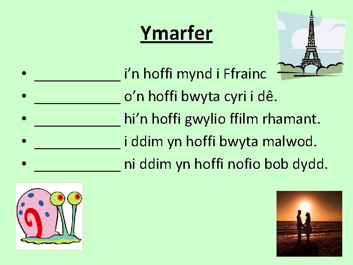 Ymarfer • • • ______ i’n hoffi mynd i Ffrainc ______ o’n hoffi bwyta