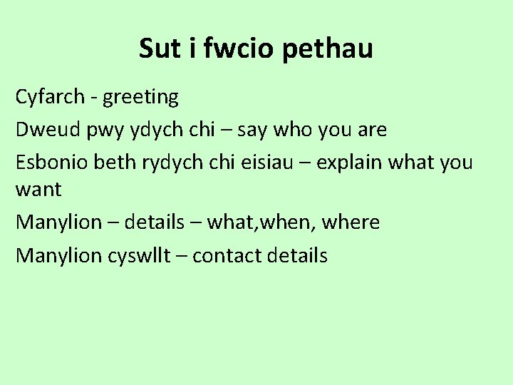 Sut i fwcio pethau Cyfarch - greeting Dweud pwy ydych chi – say who