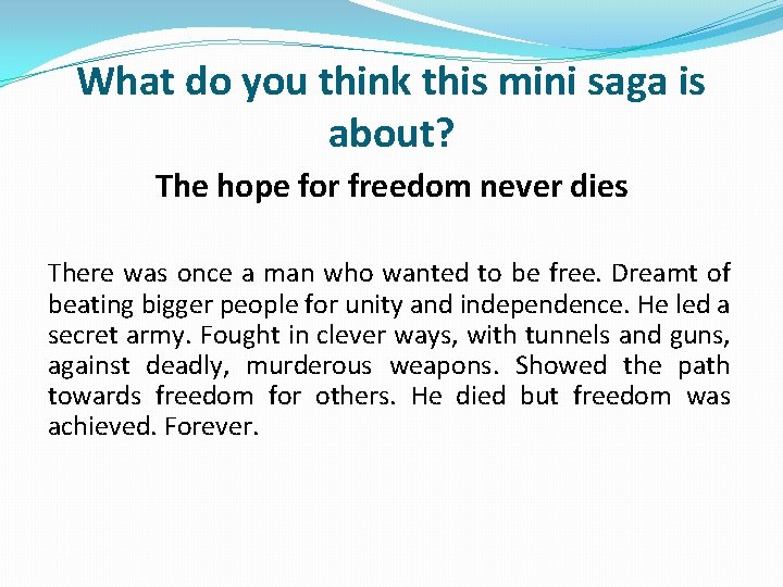 What do you think this mini saga is about? The hope for freedom never