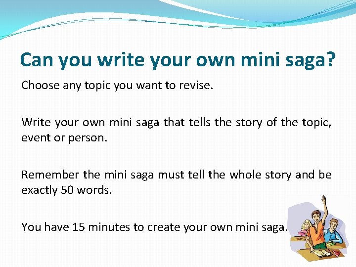 Can you write your own mini saga? Choose any topic you want to revise.