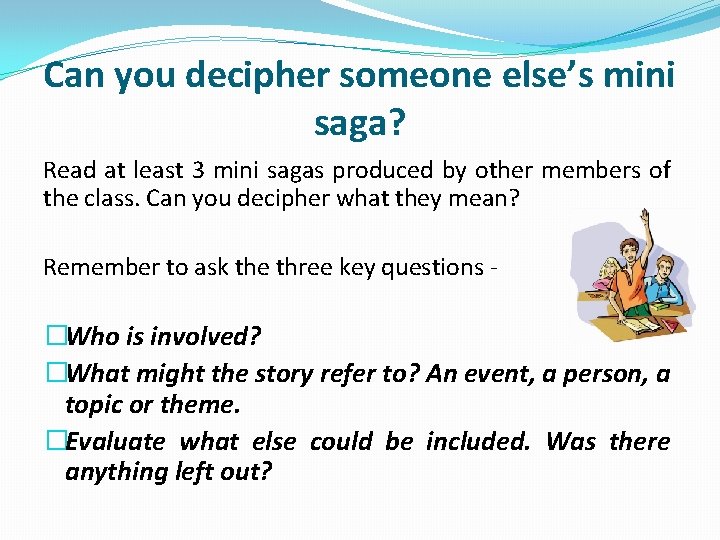 Can you decipher someone else’s mini saga? Read at least 3 mini sagas produced
