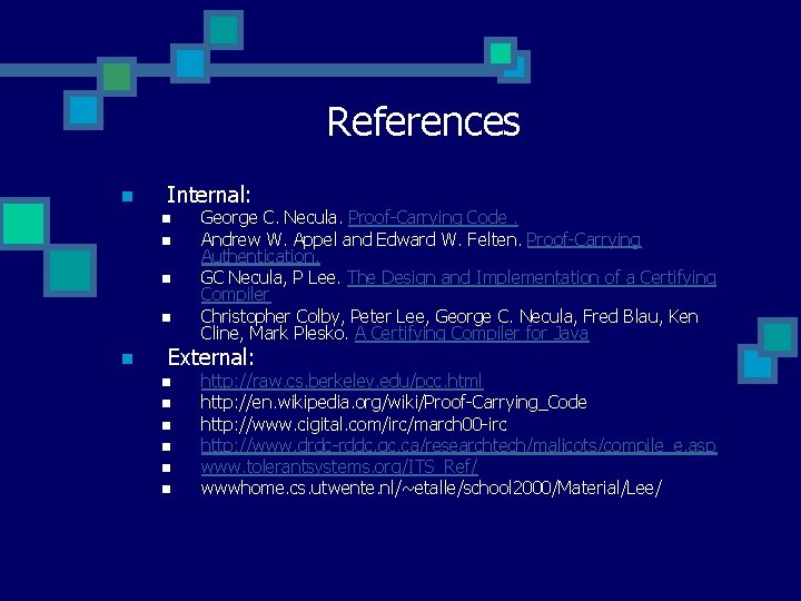 References n Internal: n n n George C. Necula. Proof-Carrying Code. Andrew W. Appel