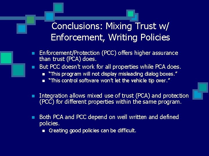Conclusions: Mixing Trust w/ Enforcement, Writing Policies n n Enforcement/Protection (PCC) offers higher assurance