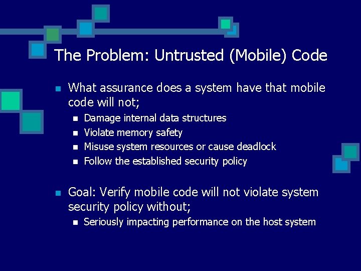 The Problem: Untrusted (Mobile) Code n What assurance does a system have that mobile