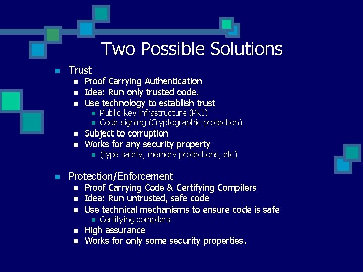 Two Possible Solutions n Trust n n n Proof Carrying Authentication Idea: Run only