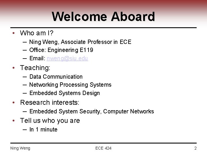 Welcome Aboard • Who am I? ─ Ning Weng, Associate Professor in ECE ─