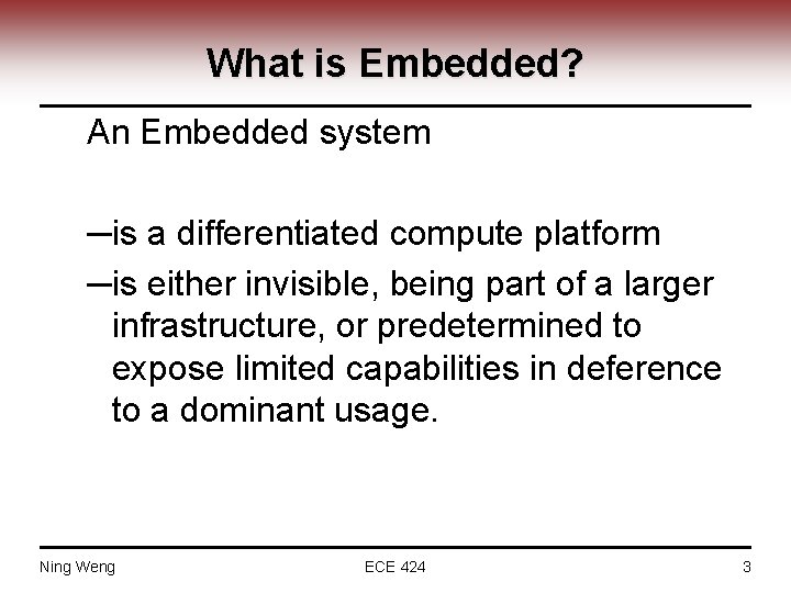 What is Embedded? An Embedded system ─is a differentiated compute platform ─is either invisible,