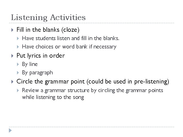 Listening Activities Fill in the blanks (cloze) Put lyrics in order Have students listen