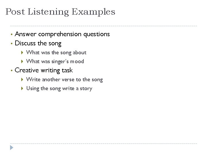 Post Listening Examples Answer comprehension questions • Discuss the song • • What was