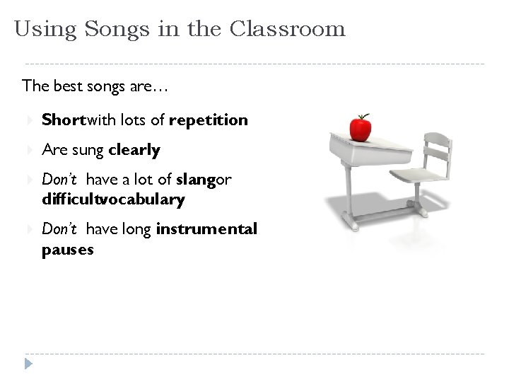 Using Songs in the Classroom The best songs are… Shortwith lots of repetition Are