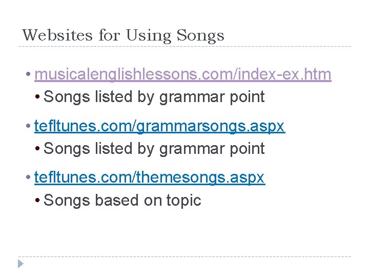 Websites for Using Songs • musicalenglishlessons. com/index-ex. htm • Songs listed by grammar point