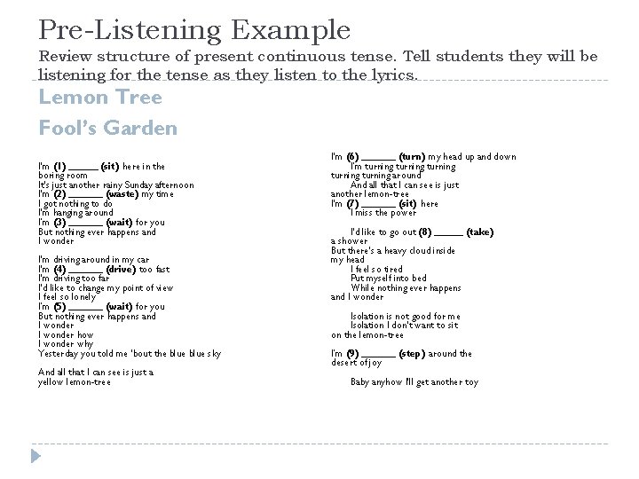 Pre-Listening Example Review structure of present continuous tense. Tell students they will be listening