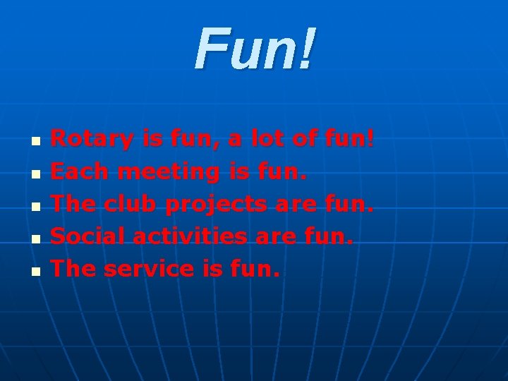 Fun! n n n Rotary is fun, a lot of fun! Each meeting is