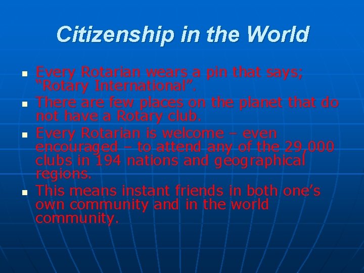 Citizenship in the World n n Every Rotarian wears a pin that says; “Rotary