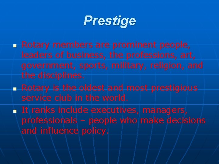 Prestige n n n Rotary members are prominent people, leaders of business, the professions,