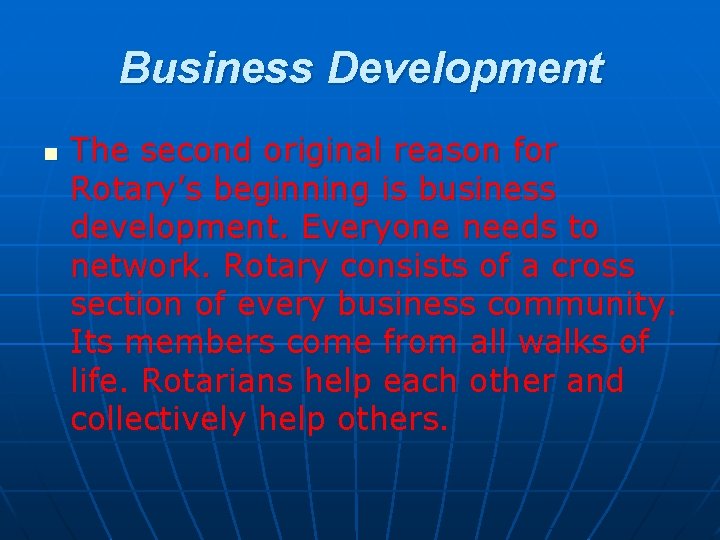 Business Development n The second original reason for Rotary’s beginning is business development. Everyone