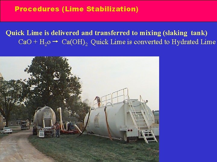 Procedures (Lime Stabilization) Quick Lime is delivered and transferred to mixing (slaking tank) Ca.