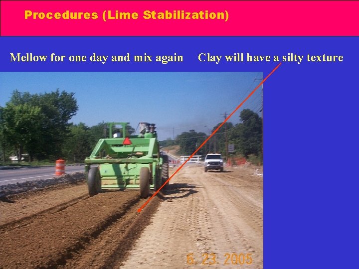 Procedures (Lime Stabilization) Mellow for one day and mix again Clay will have a