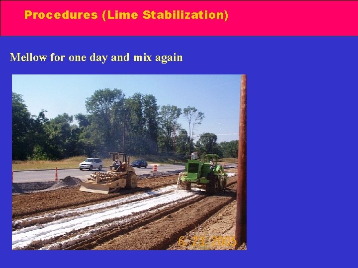 Procedures (Lime Stabilization) Mellow for one day and mix again 