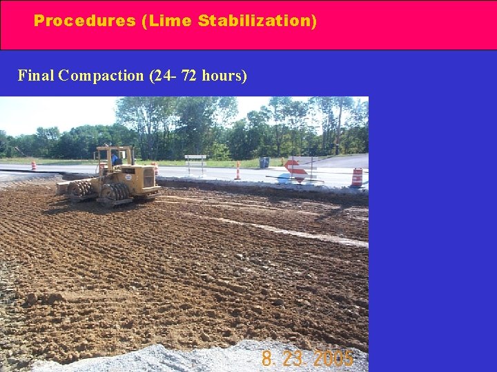 Procedures (Lime Stabilization) Final Compaction (24 - 72 hours) 