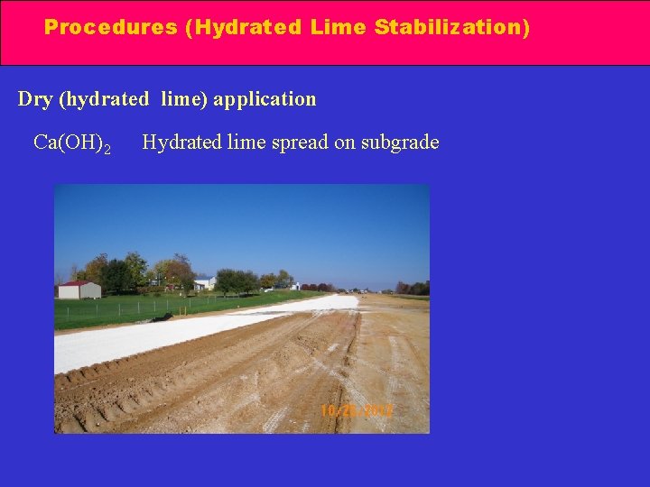 Procedures (Hydrated Lime Stabilization) Dry (hydrated lime) application Ca(OH)2 Hydrated lime spread on subgrade