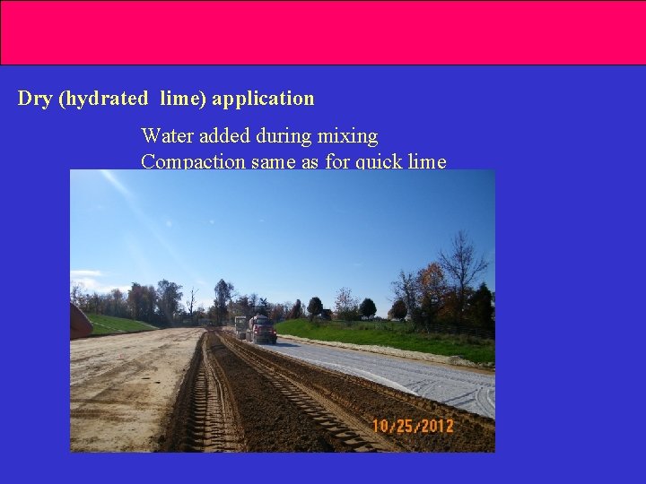 Dry (hydrated lime) application Water added during mixing Compaction same as for quick lime