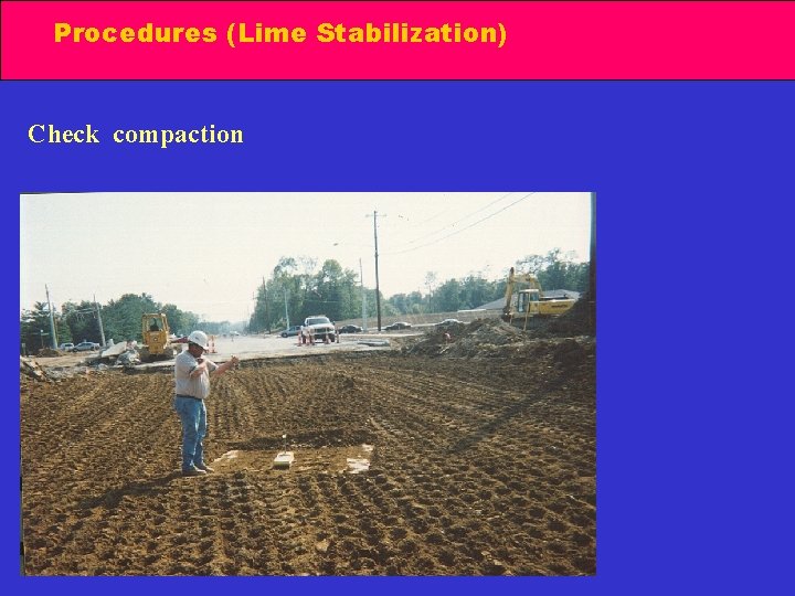 Procedures (Lime Stabilization) Check compaction 