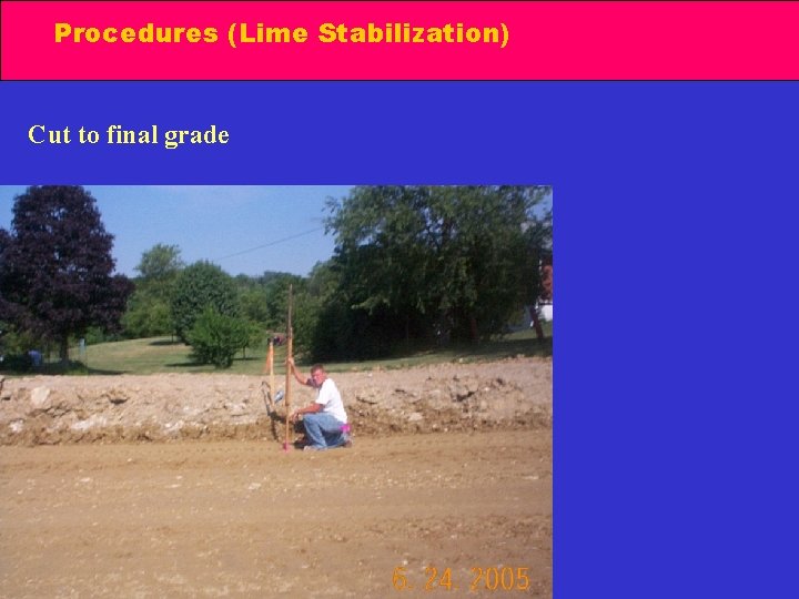Procedures (Lime Stabilization) Cut to final grade 