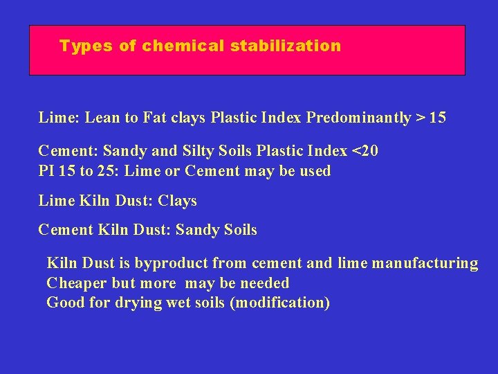 Types of chemical stabilization Lime: Lean to Fat clays Plastic Index Predominantly > 15