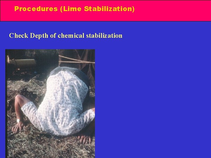 Procedures (Lime Stabilization) Check Depth of chemical stabilization 