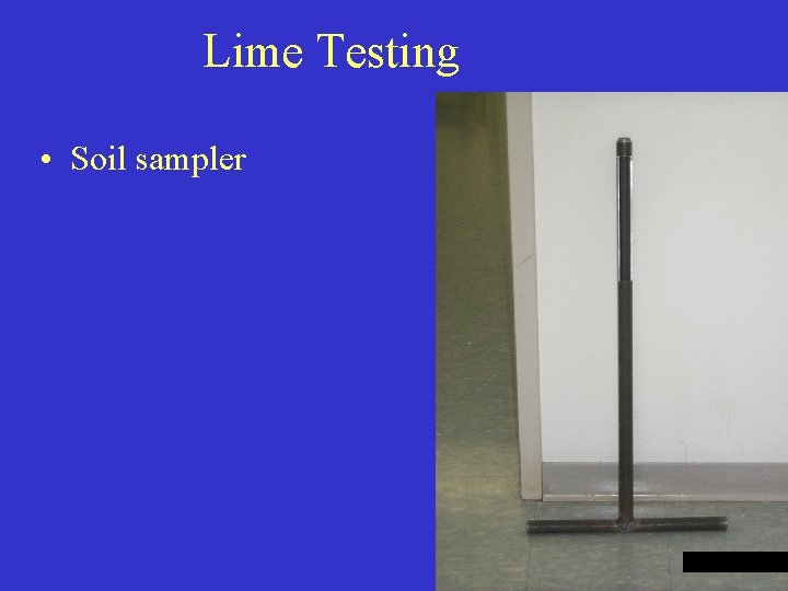 Lime Testing • Soil sampler 