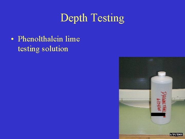 Depth Testing • Phenolthalein lime testing solution 