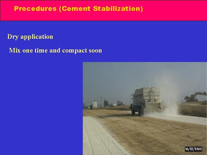 Procedures (Cement Stabilization) Dry application Mix one time and compact soon 