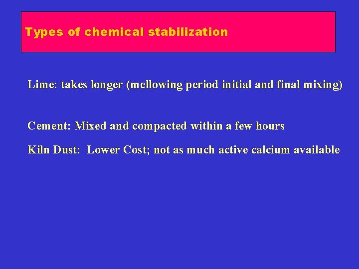 Types of chemical stabilization Lime: takes longer (mellowing period initial and final mixing) Cement: