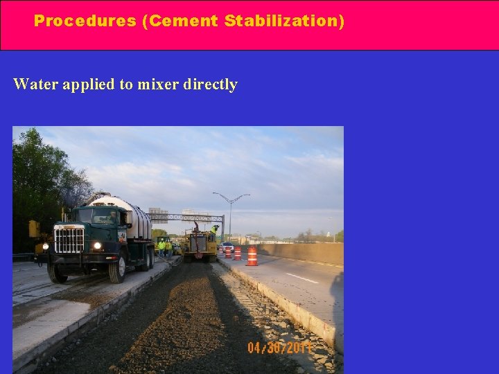 Procedures (Cement Stabilization) Water applied to mixer directly 