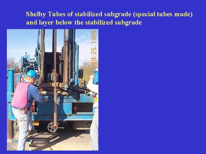 Shelby Tubes of stabilized subgrade (special tubes made) and layer below the stabilized subgrade