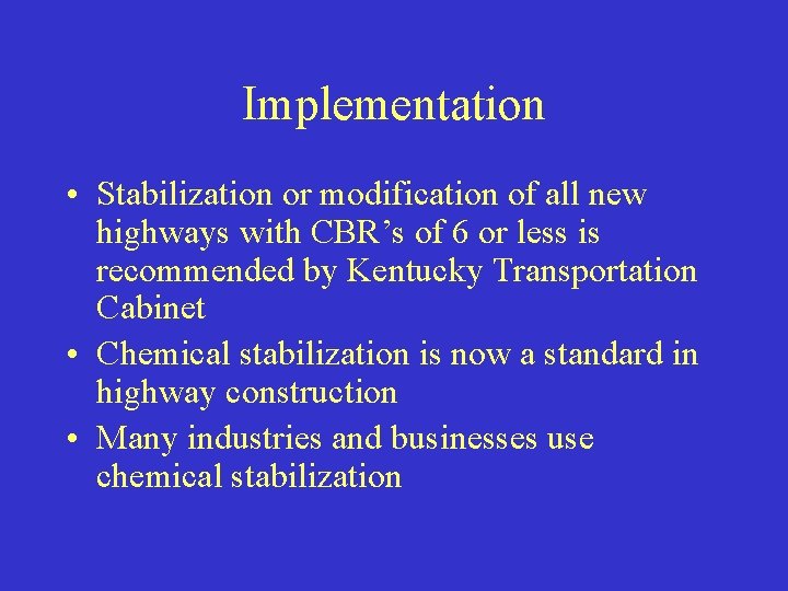 Implementation • Stabilization or modification of all new highways with CBR’s of 6 or