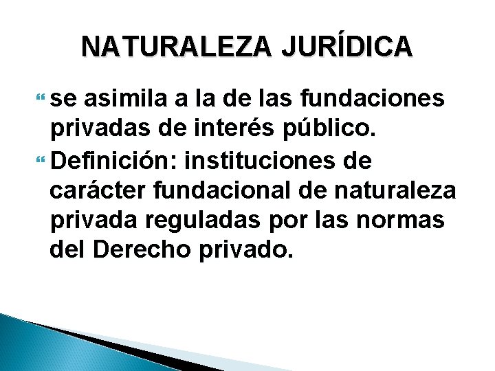 NATURALEZA JURÍDICA se asimila a la de las fundaciones privadas de interés público. Definición: