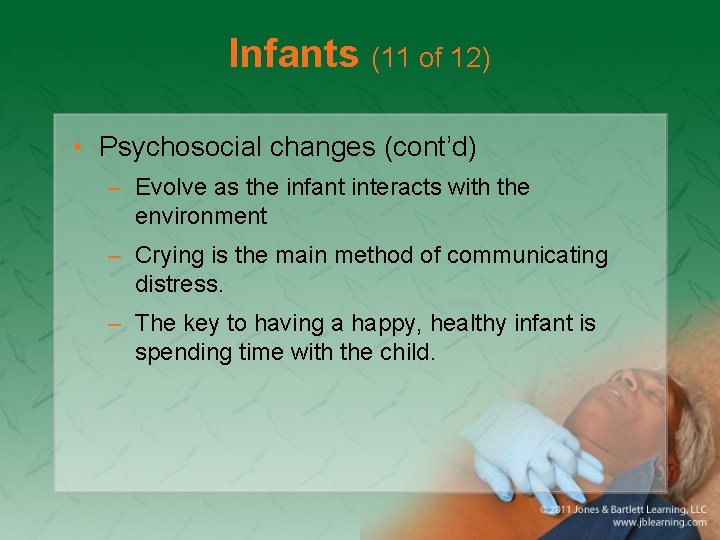 Infants (11 of 12) • Psychosocial changes (cont’d) – Evolve as the infant interacts