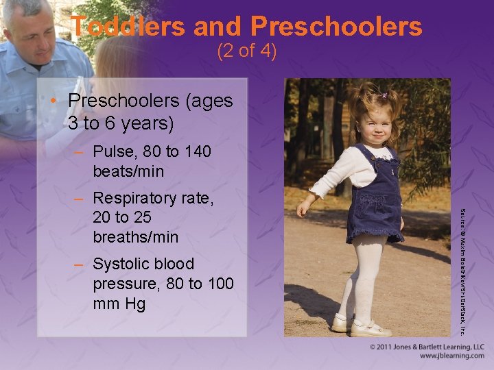 Toddlers and Preschoolers (2 of 4) • Preschoolers (ages 3 to 6 years) –
