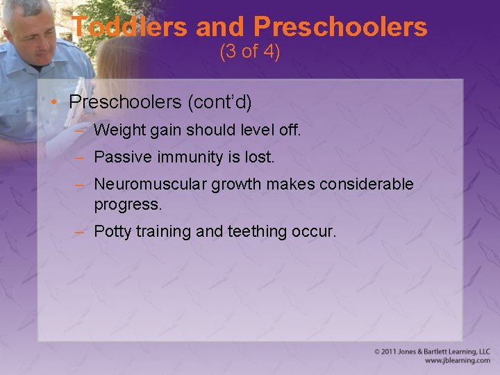 Toddlers and Preschoolers (3 of 4) • Preschoolers (cont’d) – Weight gain should level