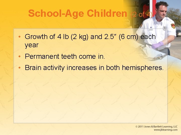 School-Age Children (2 of 4) • Growth of 4 lb (2 kg) and 2.