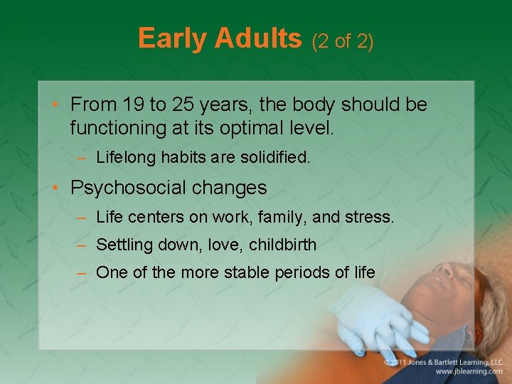 Early Adults (2 of 2) • From 19 to 25 years, the body should