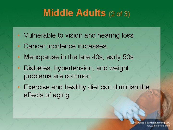 Middle Adults (2 of 3) • Vulnerable to vision and hearing loss • Cancer